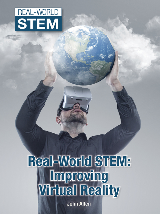 Title details for Real-World STEM: Improving Virtual Reality by John Allen - Available